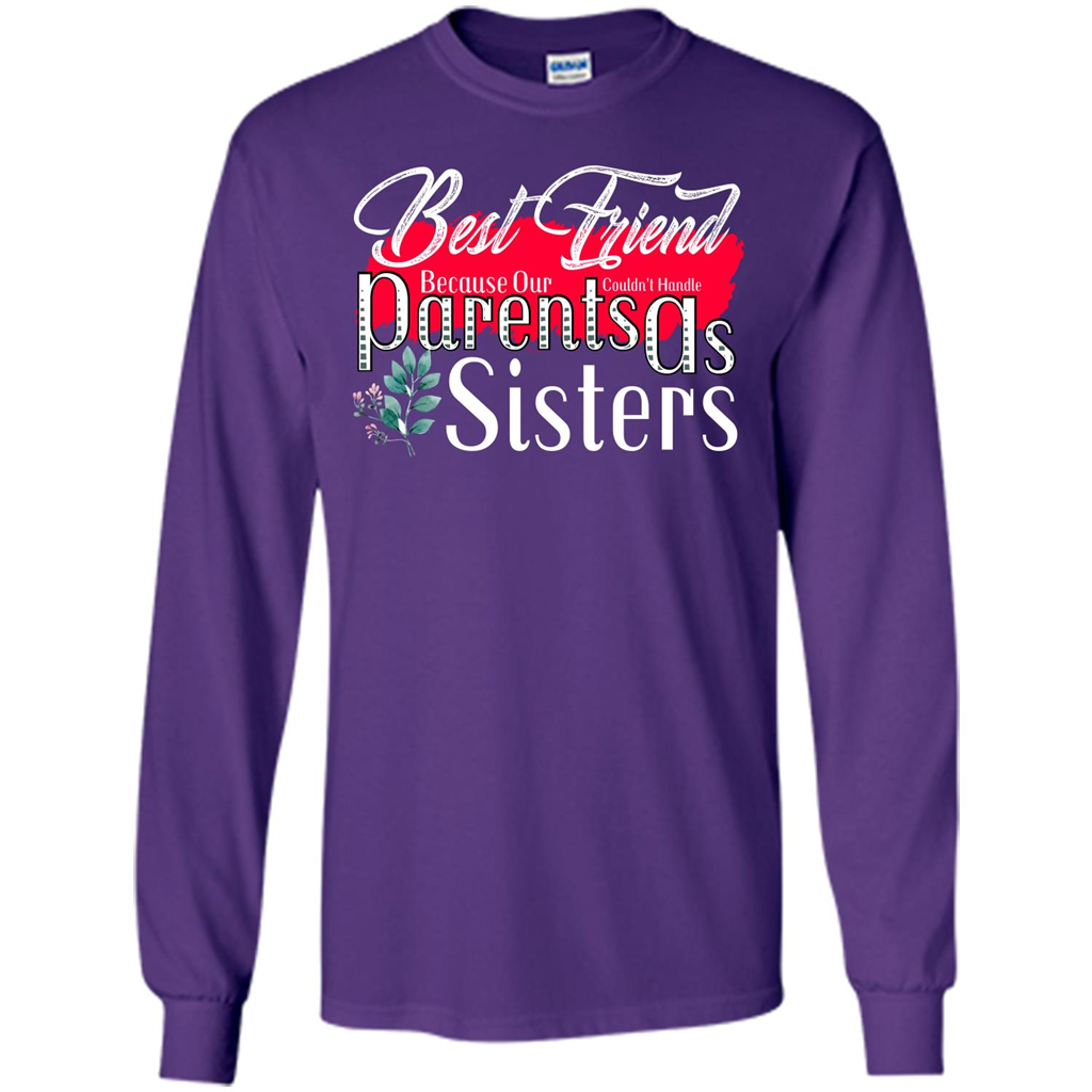 Best Friend T-shirtBest Friend Because Our Parents Couldn't Handle As Sisters Purple