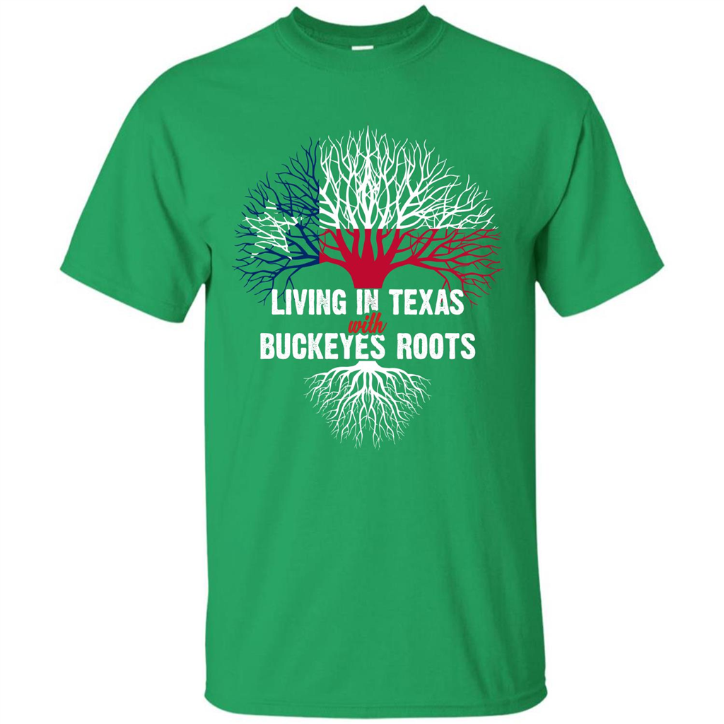 Living In Texas With Buckeyes Roots T-shirt Irish Green