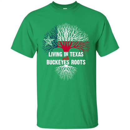 Living In Texas With Buckeyes Roots T-shirt Irish Green