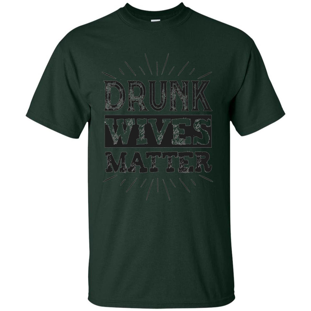 Drunk Wives Matter T-shirt Funny Saying Wine Wife Drinking T-shirt Forest Green