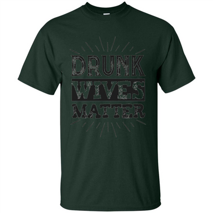 Drunk Wives Matter T-shirt Funny Saying Wine Wife Drinking T-shirt Forest Green