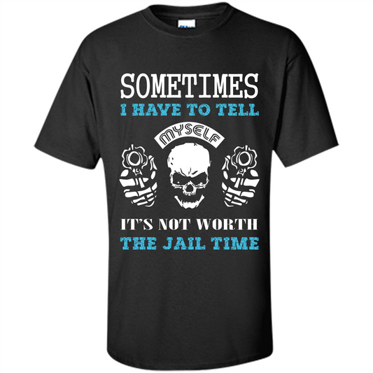 Funny T-shirt Sometimes I Have To Tell Myself It_Ñés Not Worth The Jail Time Black