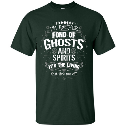 I'm Rather Fond Of Ghosts And Spirits T-shirt Forest Green