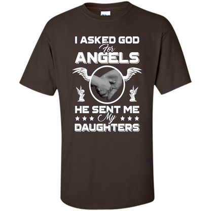 Mom Dad T-shirt I Asked God For Angels He Sent Me My Daughters Dark Chocolate