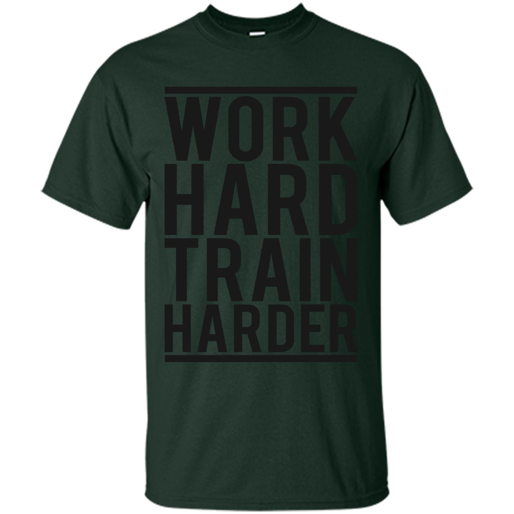 Motivational Quotes T-Shirt Work Hard Train Harder Forest Green
