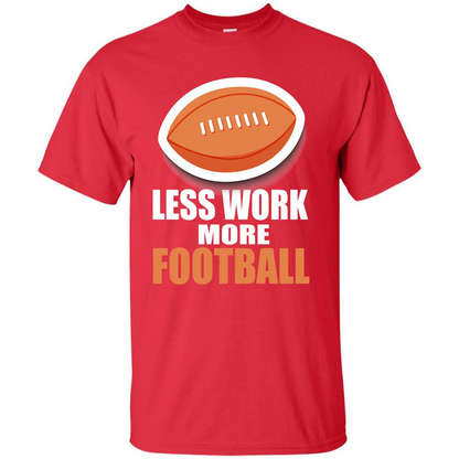 Football T-shirt Less Work More Football Red