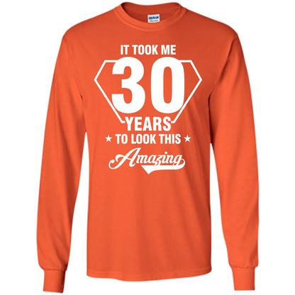 Birthday Gift T-shirt It Took Me 30 Years To Look This Amazing Orange