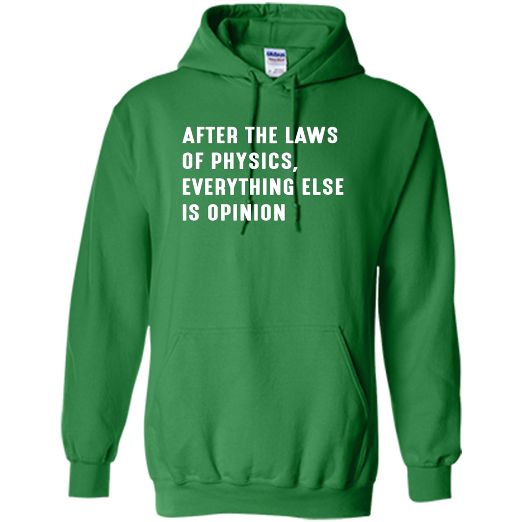 After The Laws Of Physics Everything Else Is Opinion T-shirt Irish Green