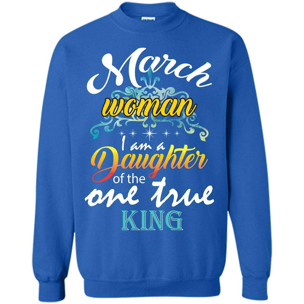 March Woman I Am A Daughter Of The One True King T-shirt Royal