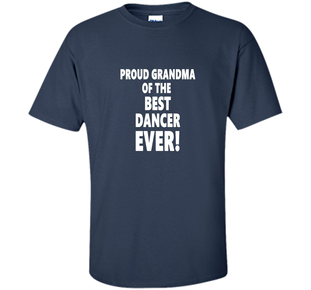 Proud Grandma Of The Best Dancer Ever! T-Shirt shirt Navy