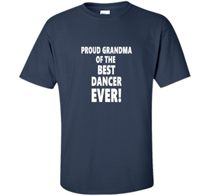 Proud Grandma Of The Best Dancer Ever! T-Shirt shirt