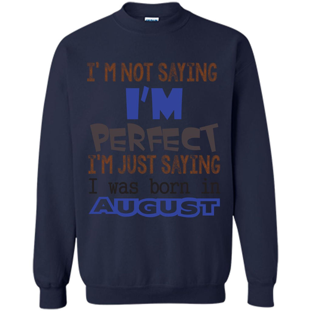 August T-shirt I'm Not Saying I Am Perfect I'm Just Saying I Was Born In August Navy