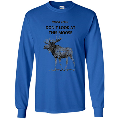 Moose Game Don't Look at This Moose Funny T-shirt Royal