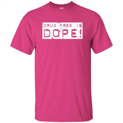 Drug Free Is Dope T-shirt Heliconia