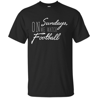 On Sundays We Watch Football T-shirt Black