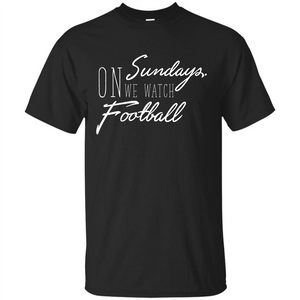 On Sundays We Watch Football T-shirt