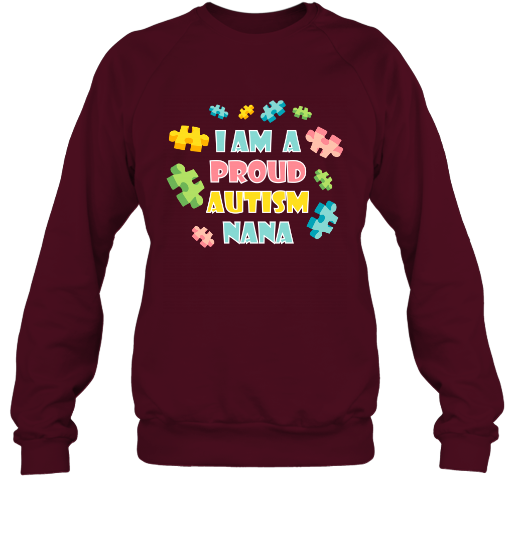 I Am A Proud Autism Nana Family Shirt Sweatshirt Sweatshirt Maroon