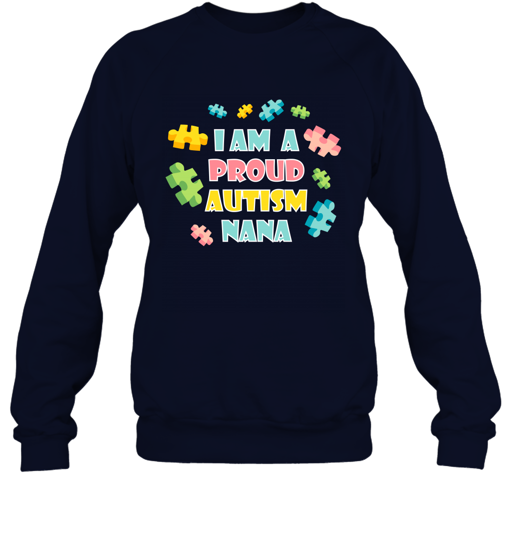 I Am A Proud Autism Nana Family Shirt Sweatshirt Sweatshirt Navy