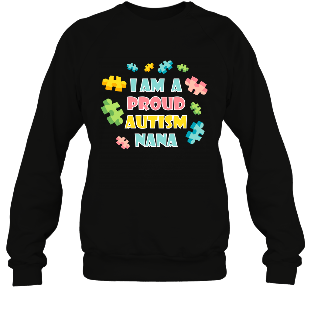 I Am A Proud Autism Nana Family Shirt Sweatshirt Sweatshirt Black
