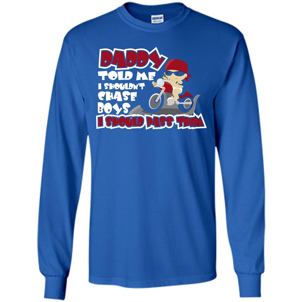 Family Daddy Told Me I Shouldn't Chase Boys I Should Pass Them T-shirt Royal