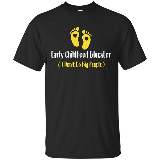 Early Childhood Educator I Don't Do Big People T-shirt Black