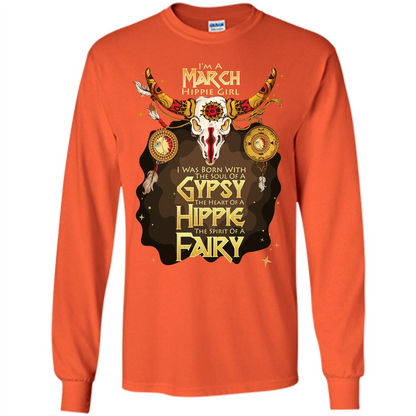 March Hippie Girl T-shirt Was Born With The Soul Of A Gypsy The Heart Of A Hippie The Spirit Of A Fairy Orange