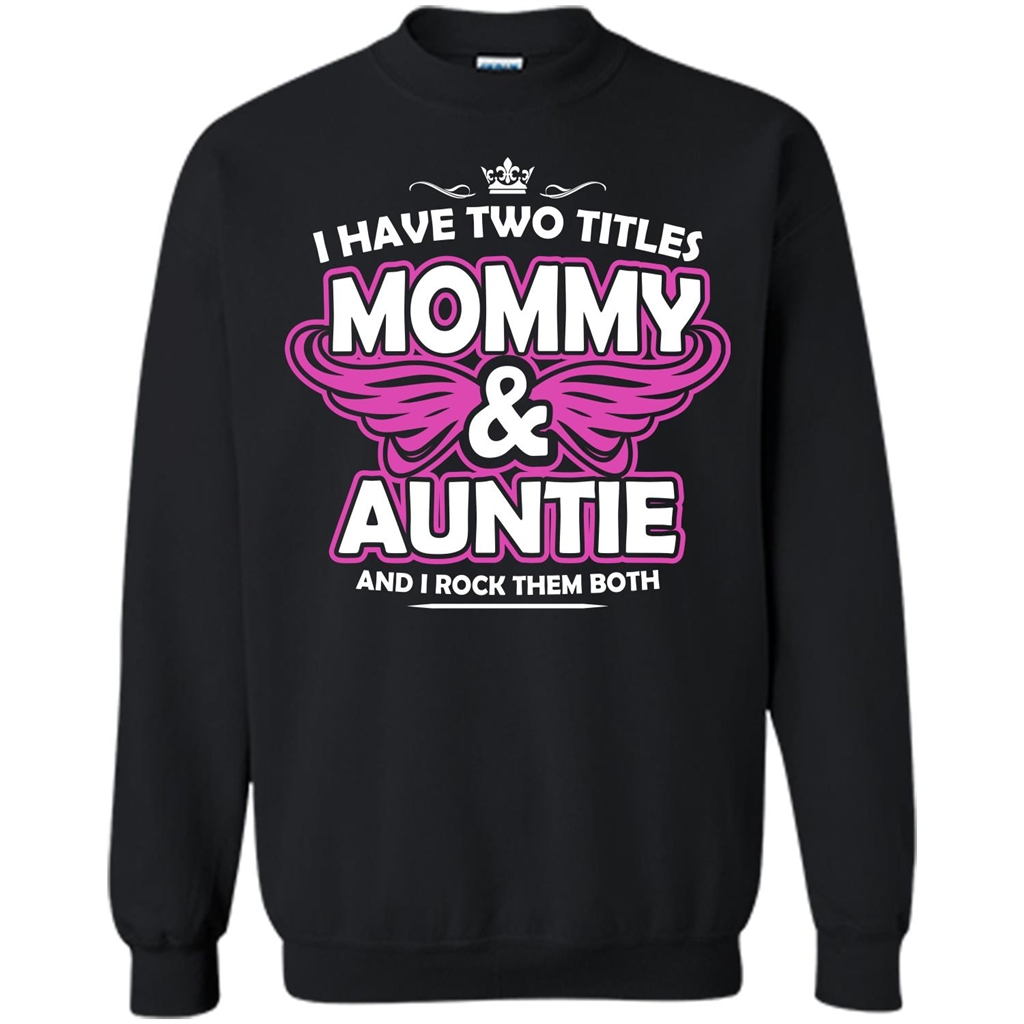 Mommy T-shirt I Have Two Titles Momy _ Auntie And I Rock Them Both Black