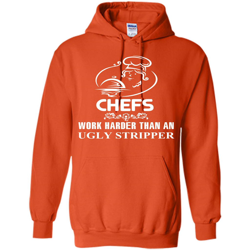 Chef T-shirt Chefs Work Harder Than An Ugly Stripper Orange
