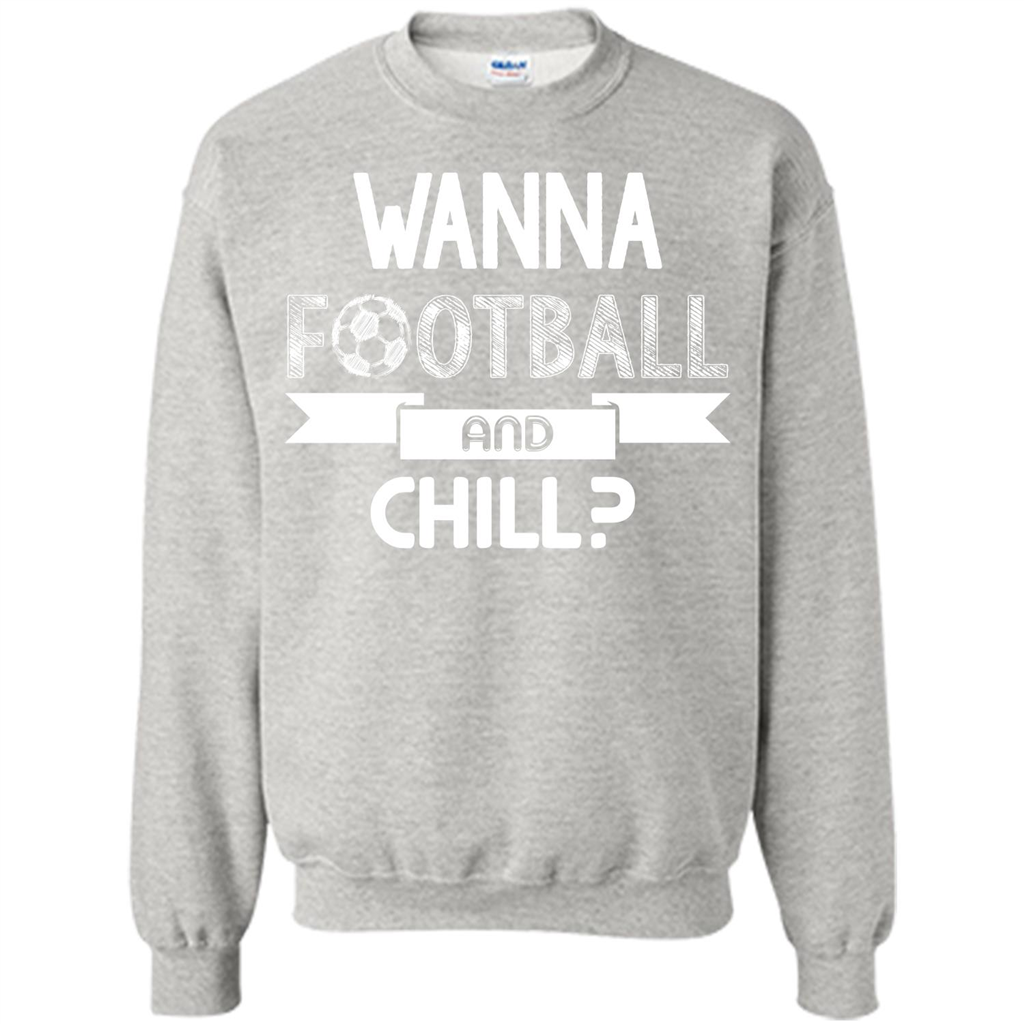 Football Lover T-shirt Wanna Football And Chill Ash