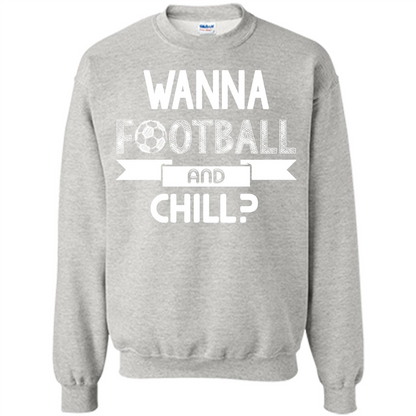 Football Lover T-shirt Wanna Football And Chill Ash