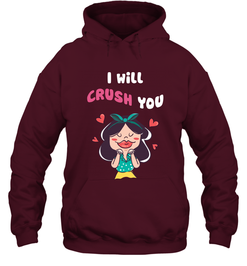 I Will Crush You Shirt Hoodie Hoodie Maroon