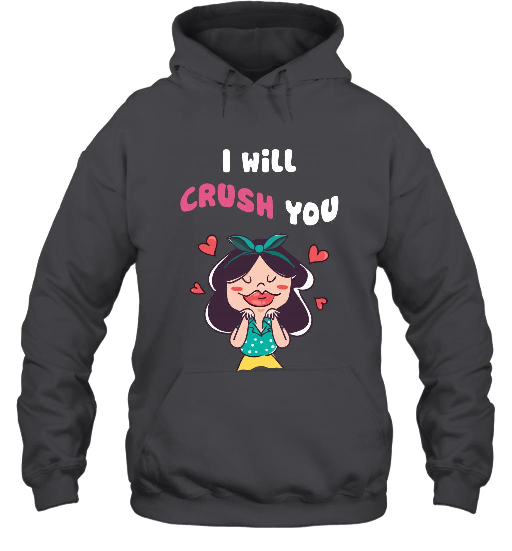 I Will Crush You Shirt Hoodie Hoodie Dark Heather