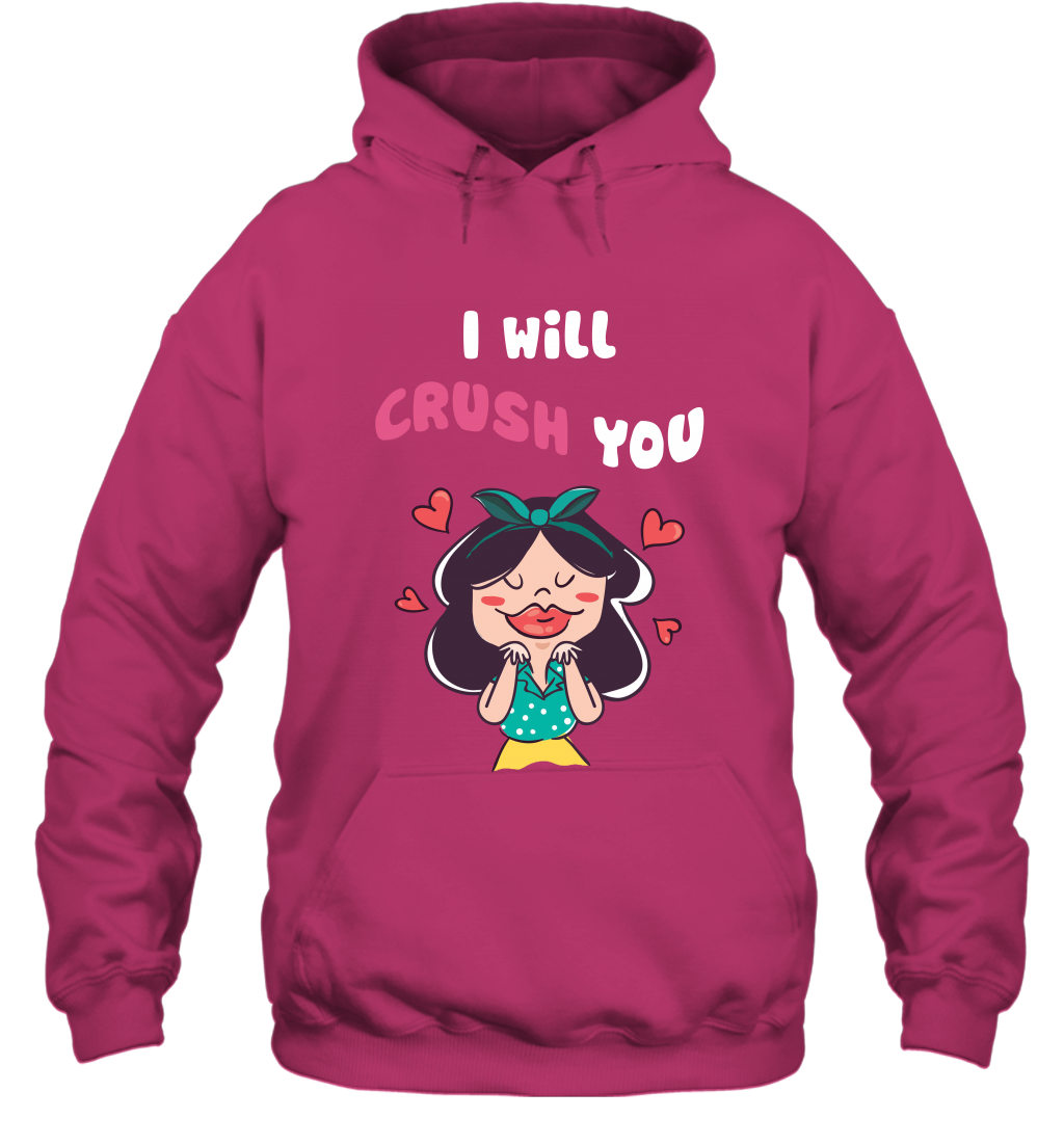 I Will Crush You Shirt Hoodie Hoodie Heliconia
