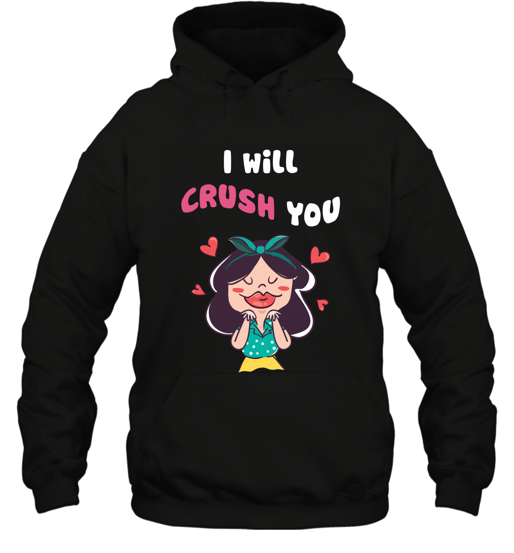 I Will Crush You Shirt Hoodie Hoodie Black
