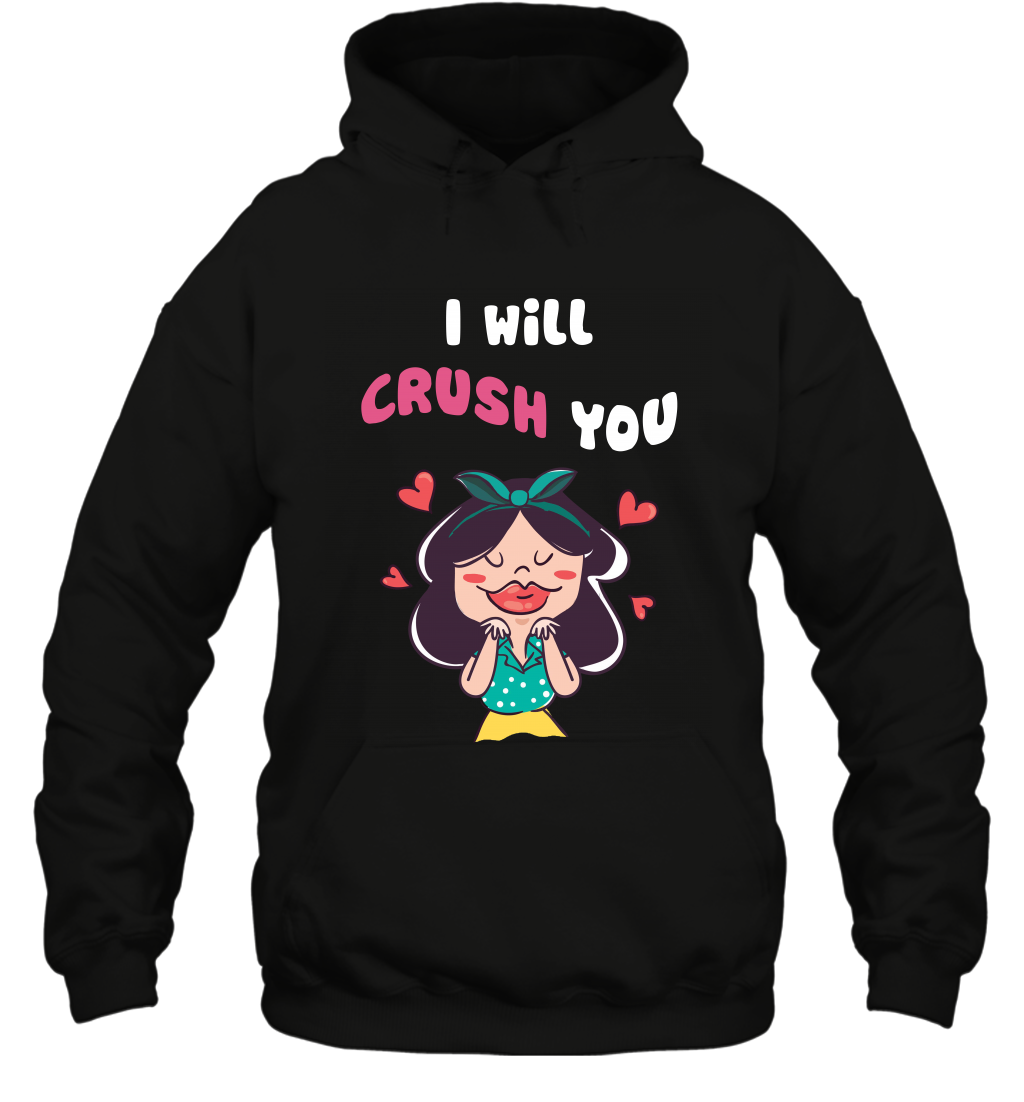 I Will Crush You Shirt Hoodie