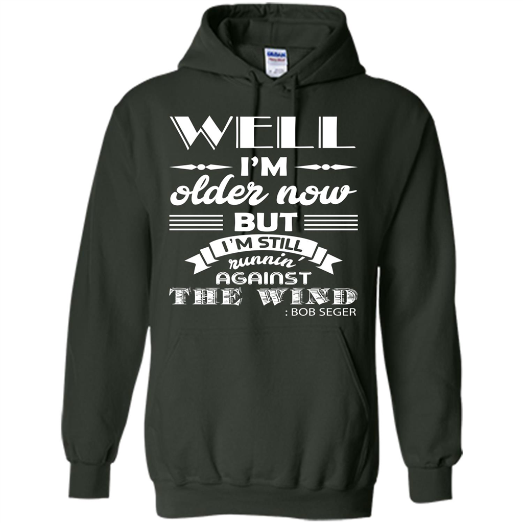IŠ—Èm Older Now But IŠ—Èm Still RunninŠ—È Against The Wind T-shirt Forest Green