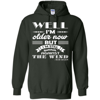 IŠ—Èm Older Now But IŠ—Èm Still RunninŠ—È Against The Wind T-shirt Forest Green