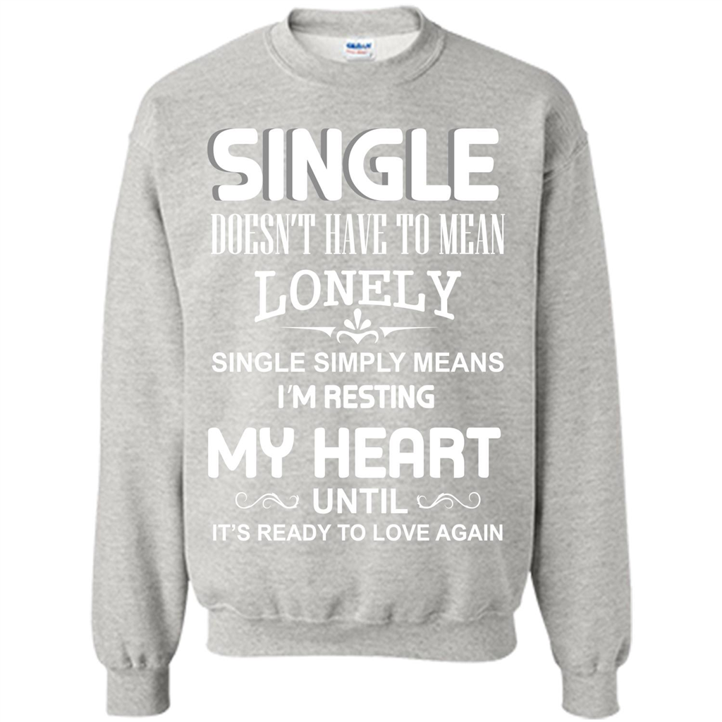 Single T-shirt Simply Means I‰۪m Resting My Heart Until It‰۪s Ready To Love Again Ash