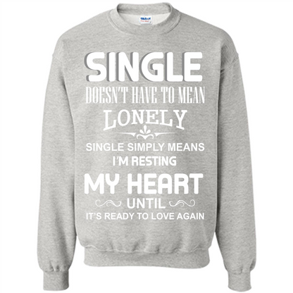 Single T-shirt Simply Means I‰۪m Resting My Heart Until It‰۪s Ready To Love Again Ash