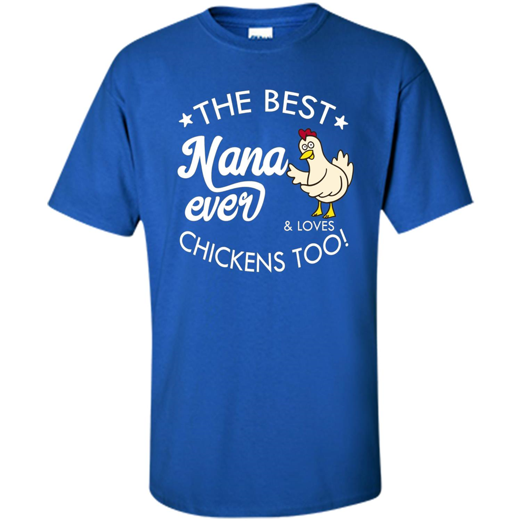 Mothers Day T-shirt The Best Nana Ever And Loves Chikens Too Royal
