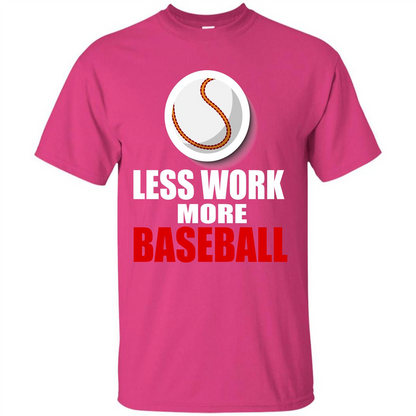Baseball T-shirt Less Work More Baseball Heliconia