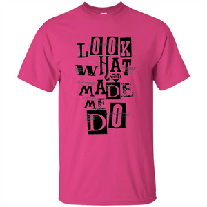 Look What You Made Me Do T-shirt