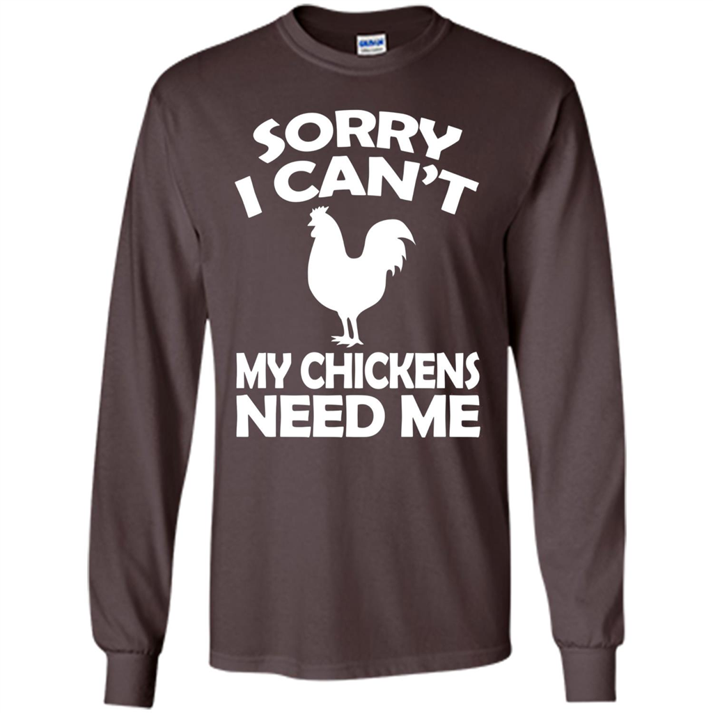 Chicken T-shirt Sorry I Cant My Chickens Need Me