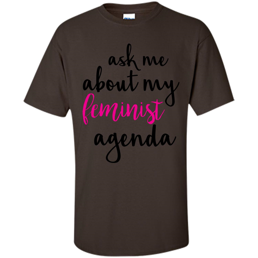 Ask Me About My Feminist Agenda T-Shirt Dark Chocolate