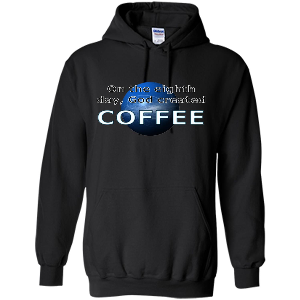 Coffee T-shirt On The Eighth Day God Created Coffee Black