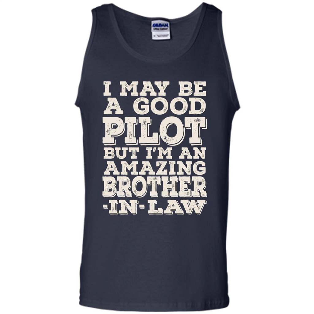 I May Be A Good Pilot But I'm An Amazing Brother-In-Law T-shirt Navy