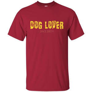 Dog Lover Since Birth T-shirt