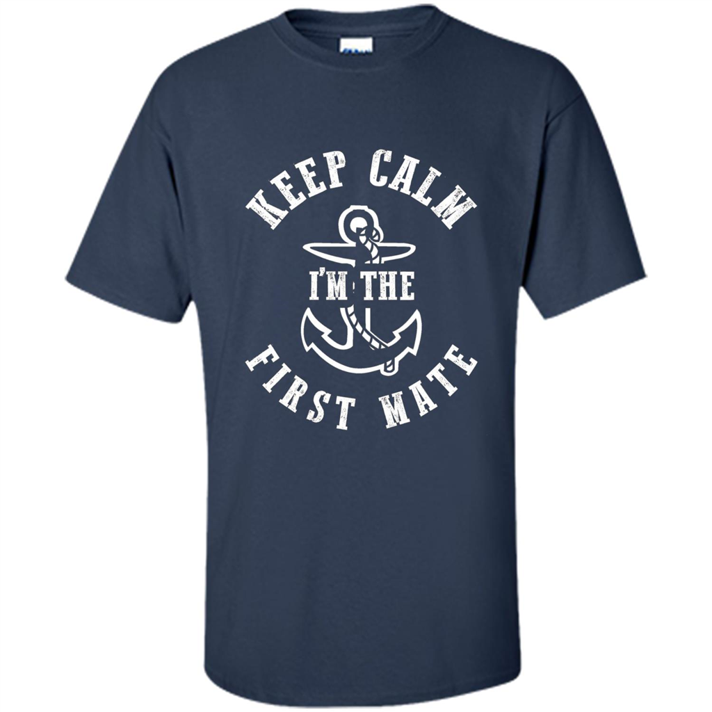 Boat Captain T-shirt Keep Calm I'm The First Mate Navy