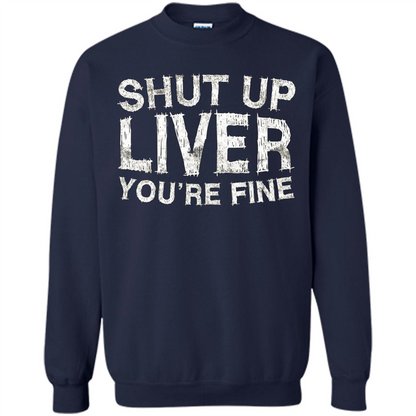Funny Drinking T-shirt Shut Up Liver You're Fine T-Shirt Navy
