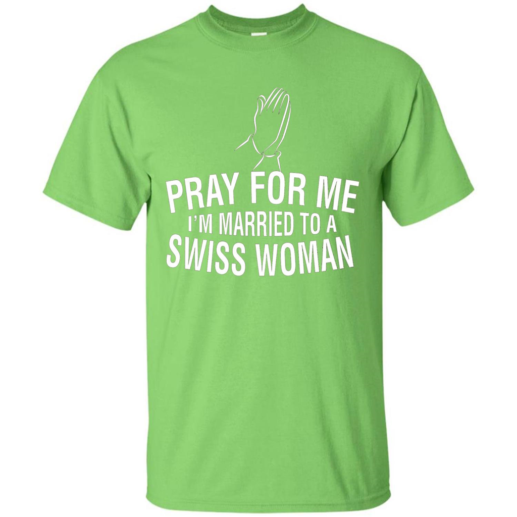 Pray For Me I Am Married To A Swiss Woman T-Shirt Lime